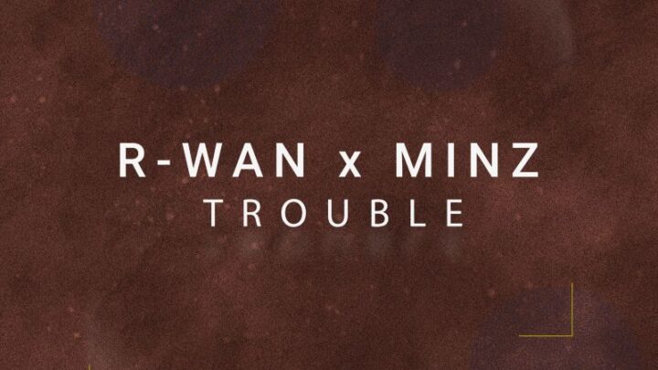 R-WAN X MINZ CREATE ‘TROUBLE’ ON NEW AFRODANCE RELEASE