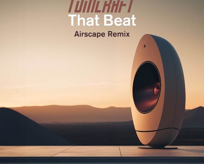 TOMCRAFT’S “THAT BEAT” JUST GOT A DESERVED UPGRADE BY AIRSCAPE